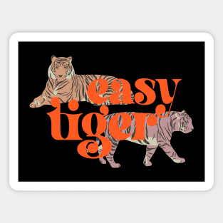 Easy Tiger (bold orange text, pink and orange tigers) Magnet